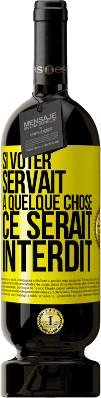 49,95 € Envoi gratuit | Vin rouge Édition Premium MBS® Réserve Si voter servait à quelque chose, ce serait interdit Étiquette Jaune. Étiquette personnalisable Réserve 12 Mois Récolte 2015 Tempranillo