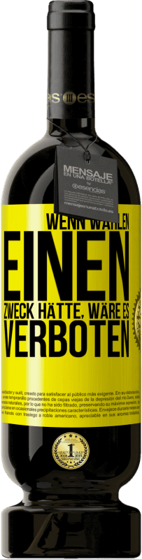 49,95 € Kostenloser Versand | Rotwein Premium Ausgabe MBS® Reserve Wenn Wählen einen Zweck hätte, wäre es verboten Gelbes Etikett. Anpassbares Etikett Reserve 12 Monate Ernte 2015 Tempranillo