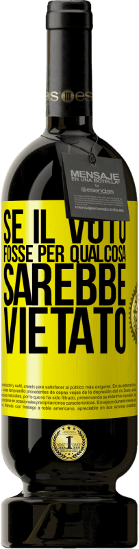 49,95 € | Vino rosso Edizione Premium MBS® Riserva Se il voto fosse per qualcosa sarebbe vietato Etichetta Gialla. Etichetta personalizzabile Riserva 12 Mesi Raccogliere 2016 Tempranillo