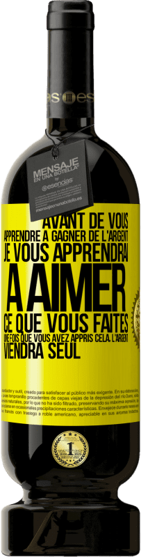 49,95 € Envoi gratuit | Vin rouge Édition Premium MBS® Réserve Avant de vous apprendre à gagner de l'argent, je vous apprendrai à aimer ce que vous faites. Une fois que vous avez appris cela, Étiquette Jaune. Étiquette personnalisable Réserve 12 Mois Récolte 2016 Tempranillo