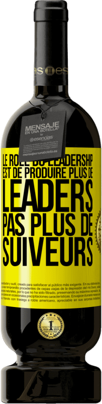 49,95 € | Vin rouge Édition Premium MBS® Réserve Le rôle du leadership est de produire plus de leaders pas plus de suiveurs Étiquette Jaune. Étiquette personnalisable Réserve 12 Mois Récolte 2014 Tempranillo