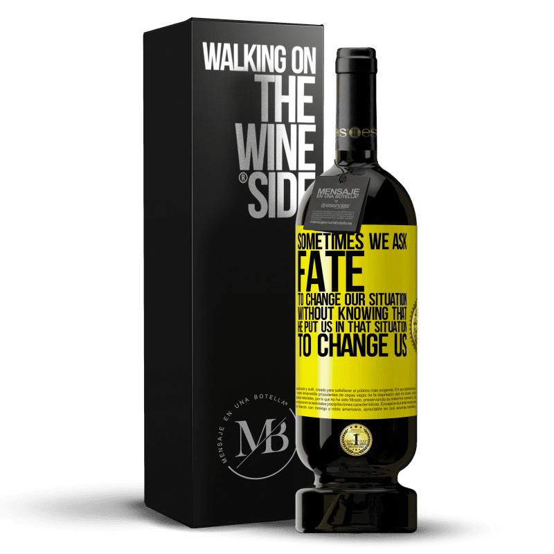 49,95 € Free Shipping | Red Wine Premium Edition MBS® Reserve Sometimes we ask fate to change our situation without knowing that he put us in that situation, to change us Yellow Label. Customizable label Reserve 12 Months Harvest 2014 Tempranillo