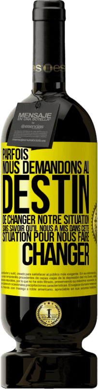 49,95 € Envoi gratuit | Vin rouge Édition Premium MBS® Réserve Parfois, nous demandons au destin de changer notre situation sans savoir qu'il nous a mis dans cette situation, pour nous faire Étiquette Jaune. Étiquette personnalisable Réserve 12 Mois Récolte 2016 Tempranillo