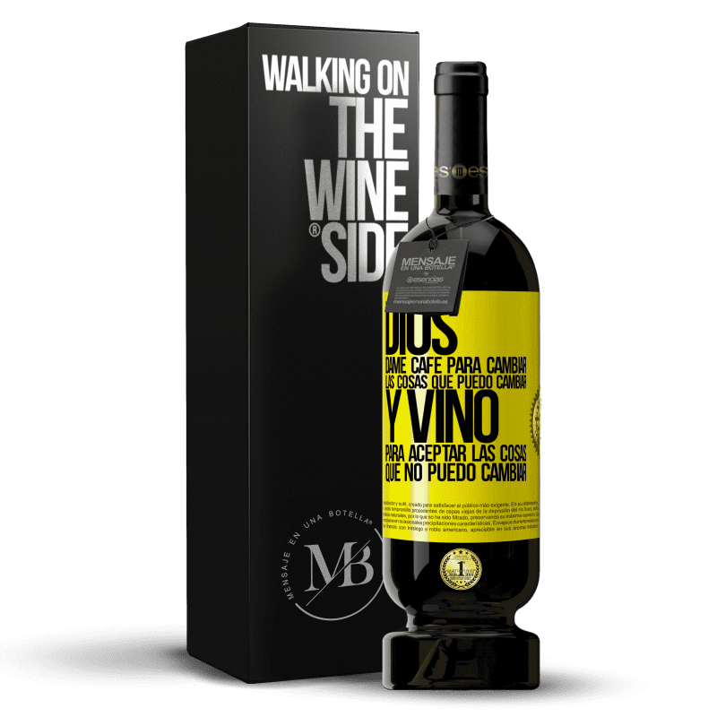 49,95 € Envío gratis | Vino Tinto Edición Premium MBS® Reserva Dios, dame café para cambiar las cosas que puedo cambiar, y vino para aceptar las cosas que no puedo cambiar Etiqueta Amarilla. Etiqueta personalizable Reserva 12 Meses Cosecha 2015 Tempranillo