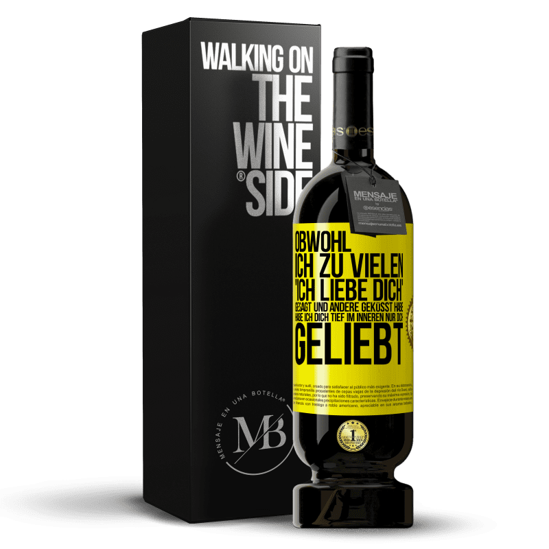 49,95 € Kostenloser Versand | Rotwein Premium Ausgabe MBS® Reserve Obwohl ich zu vielen 'Ich liebe dich' gesagt und andere geküsst habe, habe ich dich tief im Inneren nur dich geliebt Gelbes Etikett. Anpassbares Etikett Reserve 12 Monate Ernte 2016 Tempranillo