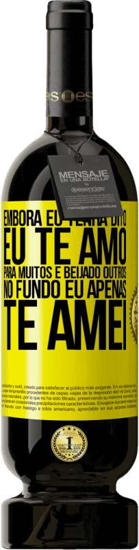 49,95 € Envio grátis | Vinho tinto Edição Premium MBS® Reserva Embora eu tenha dito eu te amo para muitos e beijado outros, no fundo eu apenas te amei Etiqueta Amarela. Etiqueta personalizável Reserva 12 Meses Colheita 2016 Tempranillo