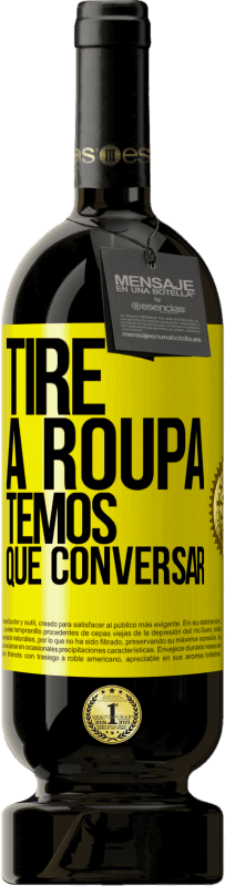 49,95 € | Vinho tinto Edição Premium MBS® Reserva Tire a roupa, temos que conversar Etiqueta Amarela. Etiqueta personalizável Reserva 12 Meses Colheita 2016 Tempranillo