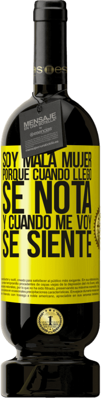 49,95 € | Vino Tinto Edición Premium MBS® Reserva Soy mala mujer, porque cuando llego se nota, y cuando me voy se siente Etiqueta Amarilla. Etiqueta personalizable Reserva 12 Meses Cosecha 2016 Tempranillo