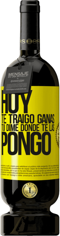 49,95 € Envío gratis | Vino Tinto Edición Premium MBS® Reserva Hoy te traigo ganas. Tú dime dónde te las pongo Etiqueta Amarilla. Etiqueta personalizable Reserva 12 Meses Cosecha 2016 Tempranillo