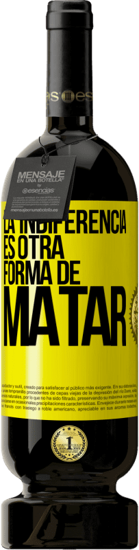 Envío gratis | Vino Tinto Edición Premium MBS® Reserva La indiferencia es otra forma de matar Etiqueta Amarilla. Etiqueta personalizable Reserva 12 Meses Cosecha 2016 Tempranillo