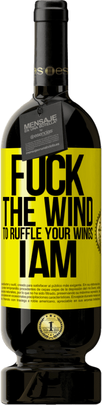 «Fuck the wind, to ruffle your wings, I am» Premium Edition MBS® Reserve