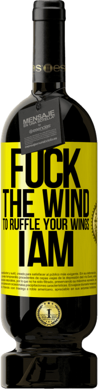 49,95 € | Red Wine Premium Edition MBS® Reserve Fuck the wind, to ruffle your wings, I am Yellow Label. Customizable label Reserve 12 Months Harvest 2015 Tempranillo