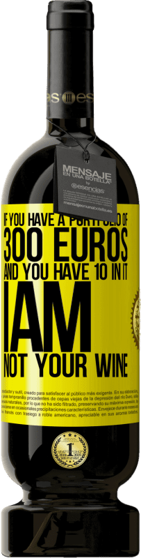 49,95 € Бесплатная доставка | Красное вино Premium Edition MBS® Бронировать Если у вас есть портфель в 300 евро и у вас есть 10 в нем, я не ваше вино Желтая этикетка. Настраиваемая этикетка Бронировать 12 Месяцы Урожай 2016 Tempranillo
