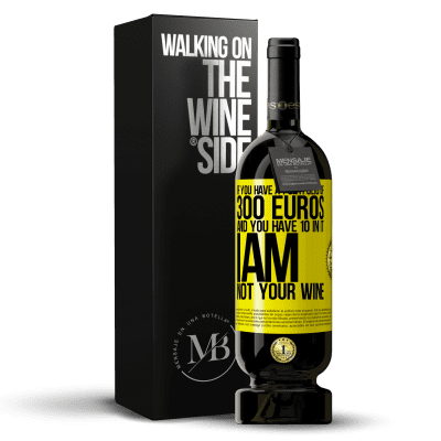 «If you have a portfolio of 300 euros and you have 10 in it, I am not your wine» Premium Edition MBS® Reserve