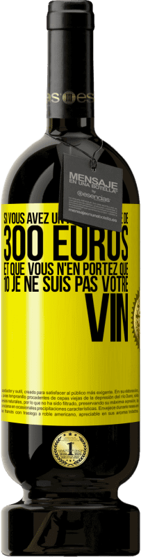 49,95 € Envoi gratuit | Vin rouge Édition Premium MBS® Réserve Si vous avez un portefeuille de 300 euros et que vous n'en portez que 10 je ne suis pas votre vin Étiquette Jaune. Étiquette personnalisable Réserve 12 Mois Récolte 2016 Tempranillo