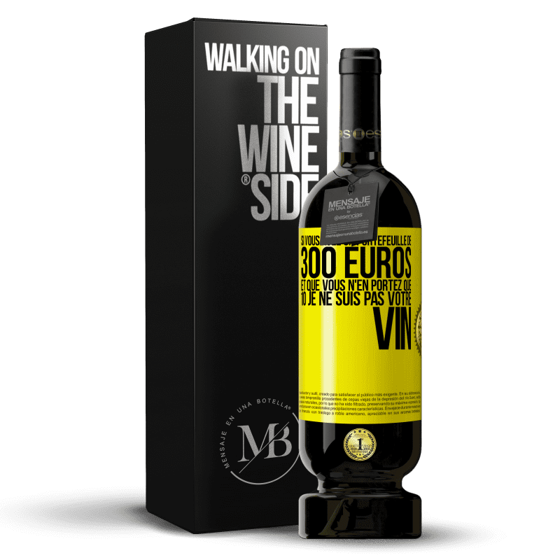 49,95 € Envoi gratuit | Vin rouge Édition Premium MBS® Réserve Si vous avez un portefeuille de 300 euros et que vous n'en portez que 10 je ne suis pas votre vin Étiquette Jaune. Étiquette personnalisable Réserve 12 Mois Récolte 2016 Tempranillo