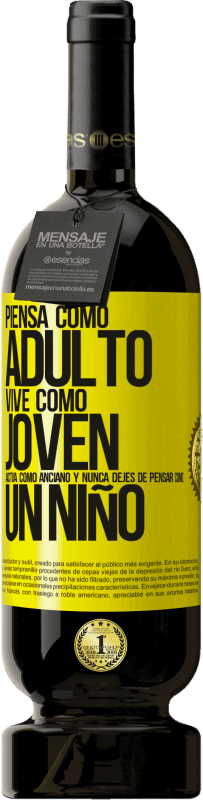 «Piensa como adulto, vive como joven, actúa como anciano y nunca dejes de pensar como un niño» Edición Premium MBS® Reserva