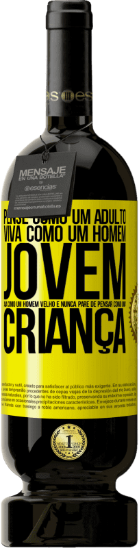 Envio grátis | Vinho tinto Edição Premium MBS® Reserva Pense como um adulto, viva como um homem jovem, aja como um homem velho e nunca pare de pensar como uma criança Etiqueta Amarela. Etiqueta personalizável Reserva 12 Meses Colheita 2016 Tempranillo