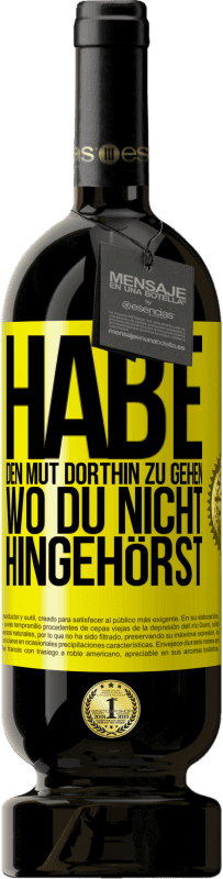 49,95 € | Rotwein Premium Ausgabe MBS® Reserve Habe den Mut dorthin zu gehen, wo du nicht hingehörst Gelbes Etikett. Anpassbares Etikett Reserve 12 Monate Ernte 2016 Tempranillo