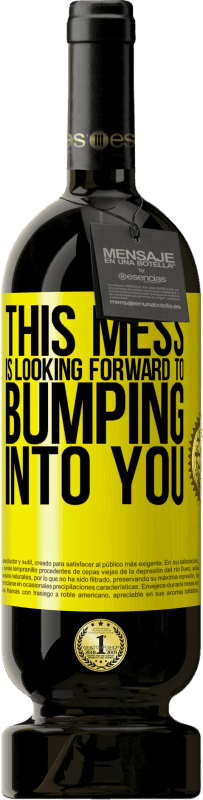 49,95 € Free Shipping | Red Wine Premium Edition MBS® Reserve This mess is looking forward to bumping into you Yellow Label. Customizable label Reserve 12 Months Harvest 2016 Tempranillo