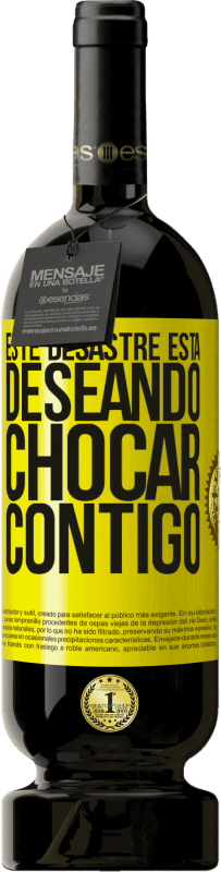 «Este desastre está deseando chocar contigo» Edición Premium MBS® Reserva