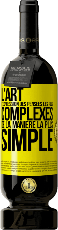 «L'ART. L'expression des pensées les plus complexes de la manière la plus simple» Édition Premium MBS® Réserve