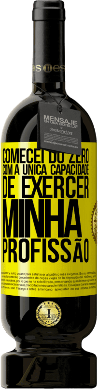 49,95 € | Vinho tinto Edição Premium MBS® Reserva Comecei do zero, com a única capacidade de exercer minha profissão Etiqueta Amarela. Etiqueta personalizável Reserva 12 Meses Colheita 2016 Tempranillo