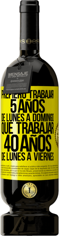 «Prefiero trabajar 5 años de lunes a domingo, que trabajar 40 años de lunes a viernes» Edición Premium MBS® Reserva