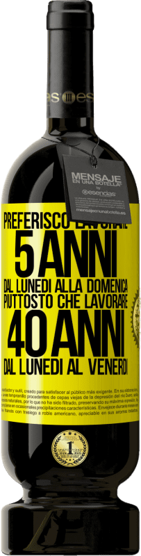 49,95 € Spedizione Gratuita | Vino rosso Edizione Premium MBS® Riserva Preferisco lavorare 5 anni dal lunedì alla domenica, piuttosto che lavorare 40 anni dal lunedì al venerdì Etichetta Gialla. Etichetta personalizzabile Riserva 12 Mesi Raccogliere 2016 Tempranillo