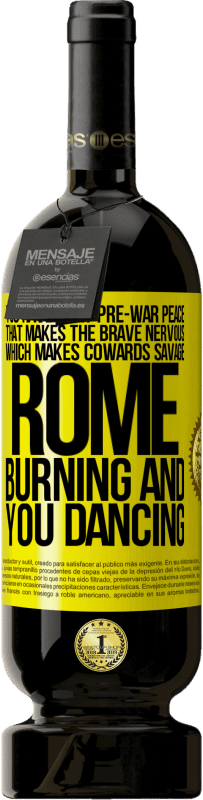 «You have that pre-war peace that makes the brave nervous, which makes cowards savage. Rome burning and you dancing» Premium Edition MBS® Reserve