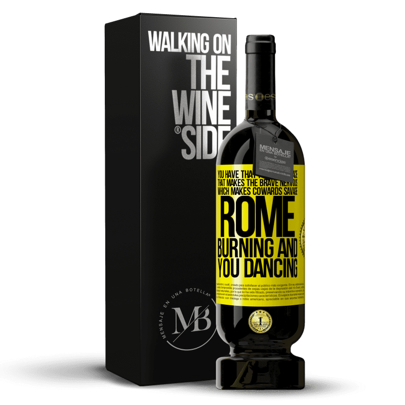 49,95 € Free Shipping | Red Wine Premium Edition MBS® Reserve You have that pre-war peace that makes the brave nervous, which makes cowards savage. Rome burning and you dancing Yellow Label. Customizable label Reserve 12 Months Harvest 2014 Tempranillo