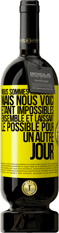 Envoi gratuit | Vin rouge Édition Premium MBS® Réserve Nous sommes impossibles, mais nous voici, étant impossibles ensemble et laissant le possible pour un autre jour Étiquette Jaune. Étiquette personnalisable Réserve 12 Mois Récolte 2014 Tempranillo