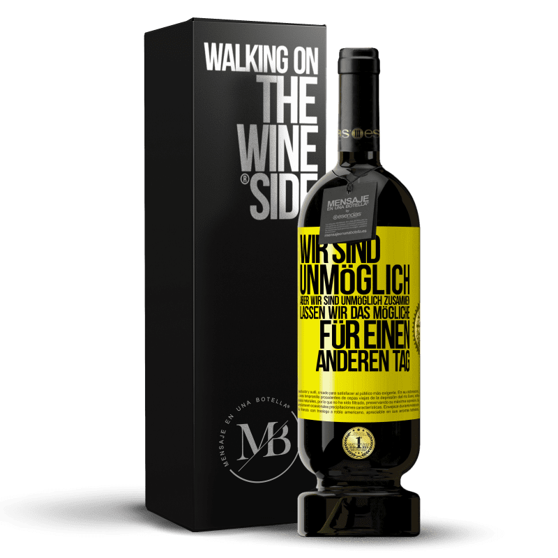 49,95 € Kostenloser Versand | Rotwein Premium Ausgabe MBS® Reserve Wir sind unmöglich, aber wir sind unmöglich zusammen. Lassen wir das Mögliche für einen anderen Tag Gelbes Etikett. Anpassbares Etikett Reserve 12 Monate Ernte 2016 Tempranillo