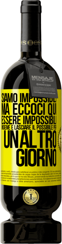 49,95 € Spedizione Gratuita | Vino rosso Edizione Premium MBS® Riserva Siamo impossibili, ma eccoci qui, essere impossibili insieme e lasciare il possibile per un altro giorno Etichetta Gialla. Etichetta personalizzabile Riserva 12 Mesi Raccogliere 2015 Tempranillo