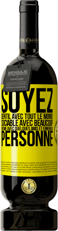 «Soyez gentil avec tout le monde, sociable avec beaucoup, intime avec quelques amis et ennemi de personne» Édition Premium MBS® Réserve