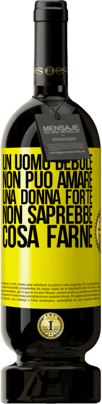49,95 € Spedizione Gratuita | Vino rosso Edizione Premium MBS® Riserva Un uomo debole non può amare una donna forte, non saprebbe cosa farne Etichetta Gialla. Etichetta personalizzabile Riserva 12 Mesi Raccogliere 2016 Tempranillo