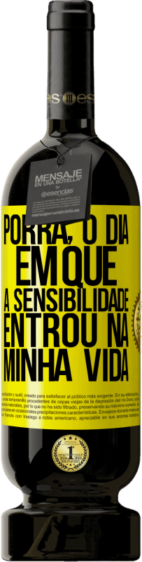 49,95 € Envio grátis | Vinho tinto Edição Premium MBS® Reserva Porra, o dia em que a sensibilidade entrou na minha vida Etiqueta Amarela. Etiqueta personalizável Reserva 12 Meses Colheita 2016 Tempranillo