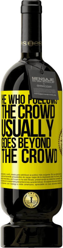 49,95 € Бесплатная доставка | Красное вино Premium Edition MBS® Бронировать Тот, кто следует за толпой, обычно выходит за толпу Желтая этикетка. Настраиваемая этикетка Бронировать 12 Месяцы Урожай 2016 Tempranillo
