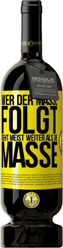 49,95 € Kostenloser Versand | Rotwein Premium Ausgabe MBS® Reserve Wer der Masse folgt, geht meist weiter als die Masse Gelbes Etikett. Anpassbares Etikett Reserve 12 Monate Ernte 2016 Tempranillo