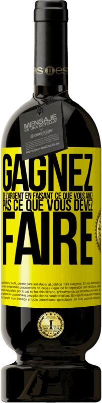 Envoi gratuit | Vin rouge Édition Premium MBS® Réserve Gagnez de l'argent en faisant ce que vous aimez pas ce que vous devez faire Étiquette Jaune. Étiquette personnalisable Réserve 12 Mois Récolte 2014 Tempranillo