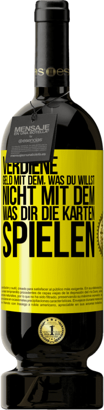 49,95 € Kostenloser Versand | Rotwein Premium Ausgabe MBS® Reserve Verdiene Geld mit dem, was du willst, nicht mit dem, was dir die Karten spielen Gelbes Etikett. Anpassbares Etikett Reserve 12 Monate Ernte 2016 Tempranillo