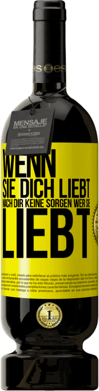 «Wenn sie dich liebt, mach dir keine Sorgen wer sie liebt» Premium Ausgabe MBS® Reserve