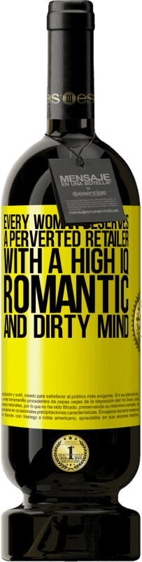 49,95 € | 赤ワイン プレミアム版 MBS® 予約する すべての女性は、高いIQ、ロマンチックで汚い心を持った倒錯した小売業者に値する 黄色のラベル. カスタマイズ可能なラベル 予約する 12 月 収穫 2014 Tempranillo
