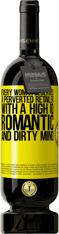 49,95 € Free Shipping | Red Wine Premium Edition MBS® Reserve Every woman deserves a perverted retailer with a high IQ, romantic and dirty mind Yellow Label. Customizable label Reserve 12 Months Harvest 2015 Tempranillo