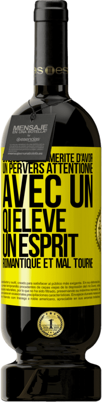 49,95 € | Vin rouge Édition Premium MBS® Réserve Chaque femme mérite d'avoir un pervers attentionné, avec un QI élevé, un esprit romantique et mal tourné Étiquette Jaune. Étiquette personnalisable Réserve 12 Mois Récolte 2016 Tempranillo