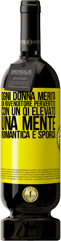 «Ogni donna merita un rivenditore pervertito con un QI elevato, una mente romantica e sporca» Edizione Premium MBS® Riserva