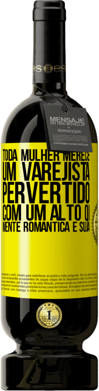 49,95 € | Vinho tinto Edição Premium MBS® Reserva Toda mulher merece um varejista pervertido com um alto QI, mente romântica e suja Etiqueta Amarela. Etiqueta personalizável Reserva 12 Meses Colheita 2016 Tempranillo