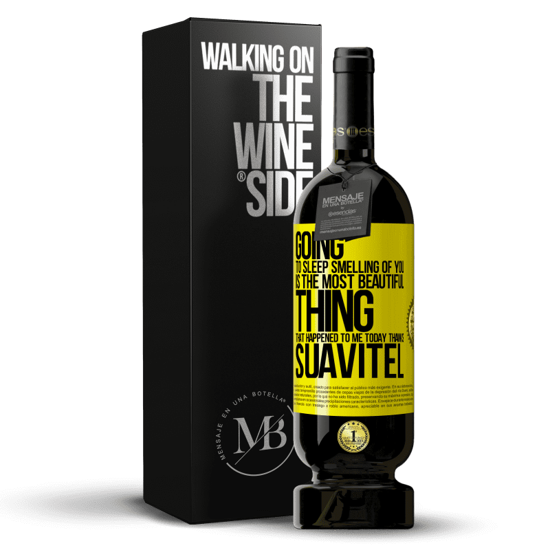 39,95 € Free Shipping | Red Wine Premium Edition MBS® Reserva Going to sleep smelling of you is the most beautiful thing that happened to me today. Thanks Suavitel Yellow Label. Customizable label Reserva 12 Months Harvest 2015 Tempranillo