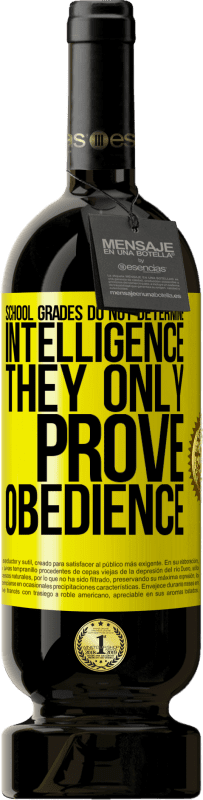 49,95 € | Red Wine Premium Edition MBS® Reserve School grades do not determine intelligence. They only prove obedience Yellow Label. Customizable label Reserve 12 Months Harvest 2015 Tempranillo