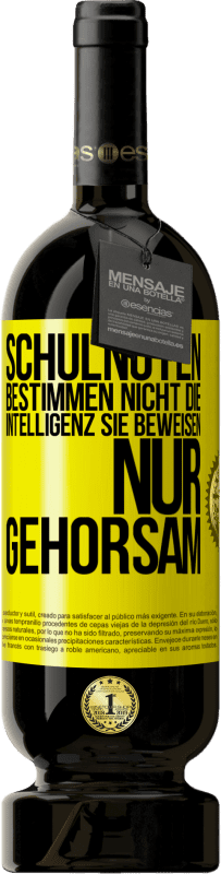 49,95 € Kostenloser Versand | Rotwein Premium Ausgabe MBS® Reserve Schulnoten bestimmen nicht die Intelligenz. Sie beweisen nur Gehorsam Gelbes Etikett. Anpassbares Etikett Reserve 12 Monate Ernte 2016 Tempranillo